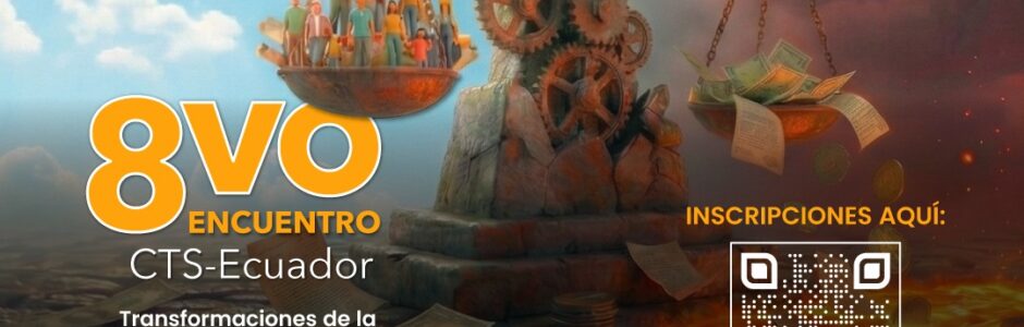 OCTAVO ENCUENTRO CTS ECUADOR. TRANSFORMACIONES DE LA EVALUACIÓN Y FINANCIAMIENTO CIENTÍFICO E INTERROGANTES DEL CAMBIO TECNOLÓGICO